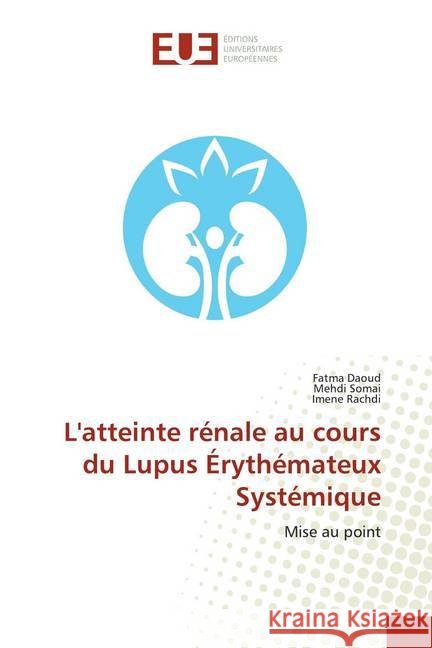 L'atteinte rénale au cours du Lupus Érythémateux Systémique : Mise au point Daoud, Fatma; Somai, Mehdi; Rachdi, Imene 9786202286305 Éditions universitaires européennes - książka