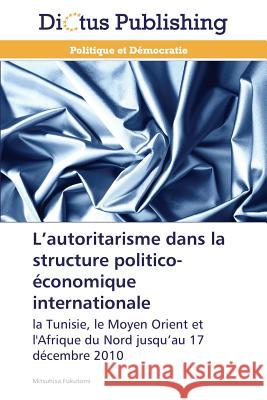 L Autoritarisme Dans La Structure Politico-Économique Internationale Fukutomi-M 9783844374582 Dictus Publishing - książka