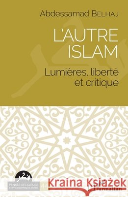 L'autre islam: Lumi?res, libert? et critique Abdessamad Belhaj 9782343251783 Editions L'Harmattan - książka