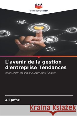 L'avenir de la gestion d'entreprise Tendances Ali Jafari 9786208900021 Editions Notre Savoir - książka