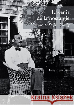 L'avenir de la nostalgie: Une vie de Stefan Zweig Jean-Jacques Lafaye 9782705670405 Hermann - książka