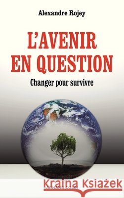 L'avenir en question - Changer pour survivre: Changer pour survivre Alexandre Rojey 9782200257613 Armand Colin - książka