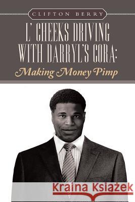 L' Cheeks Driving with Darryl's Cora: Making Money Pimp Berry, Clifton 9781483632179 Xlibris Corporation - książka