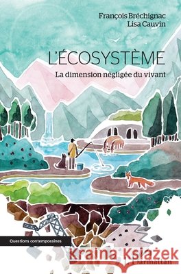 L'?cosyst?me: La dimension n?glig?e du vivant Cauvin Lisa Brechignac Francois 9782343249476 Editions L'Harmattan - książka