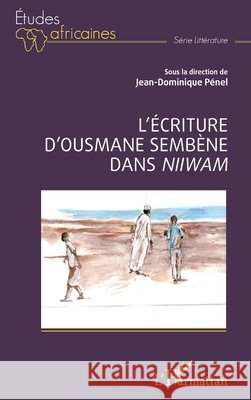 L'?criture d'Ousmane Semb?ne dans Niiwam Jean-Dominique P?nel 9782336409788 Editions L'Harmattan - książka