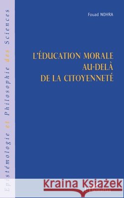 L'?ducation morale au-del? de la citoyennet? Fouad Nohra 9782747562751 Editions L'Harmattan - książka