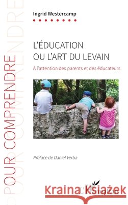 L'?ducation ou l'art du levain: ? l'attention des parents et des ?ducateurs Ingrid Westercamp 9782343232867 Editions L'Harmattan - książka