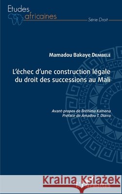 L'échec d'une construction légale du droit des successions au Mali Dembélé, Mamadou Bakaye 9782343217857 Editions L'Harmattan - książka