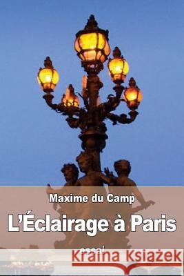 L'Éclairage à Paris Du Camp, Maxime 9781533286284 Createspace Independent Publishing Platform - książka