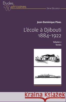L'école à Djibouti: 1884 - 1922 Volume 2 - Textes Pénel, Jean-Dominique 9782343112572 Editions L'Harmattan - książka
