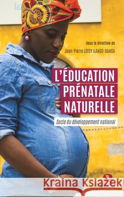 L'éducation prénatale naturelle: Socle du développement national Lotoy Ilango-Banga, Jean-Pierre 9782806105974 Academia - książka