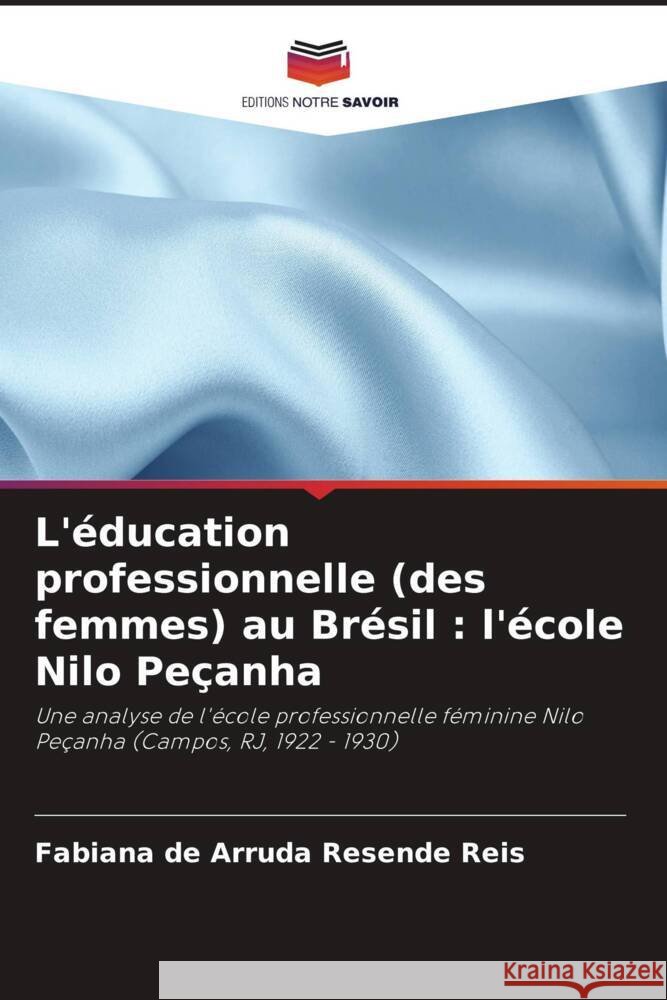 L'éducation professionnelle (des femmes) au Brésil : l'école Nilo Peçanha de Arruda Resende Reis, Fabiana 9786208270933 Editions Notre Savoir - książka