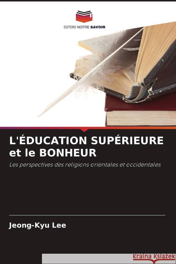 L'ÉDUCATION SUPÉRIEURE et le BONHEUR Lee, Jeong-Kyu 9786205282069 Editions Notre Savoir - książka