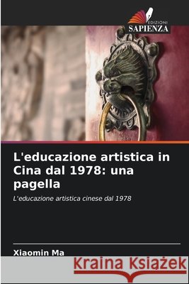 L'educazione artistica in Cina dal 1978: una pagella Ma, Xiaomin 9786136469904 Edizioni Sapienza - książka