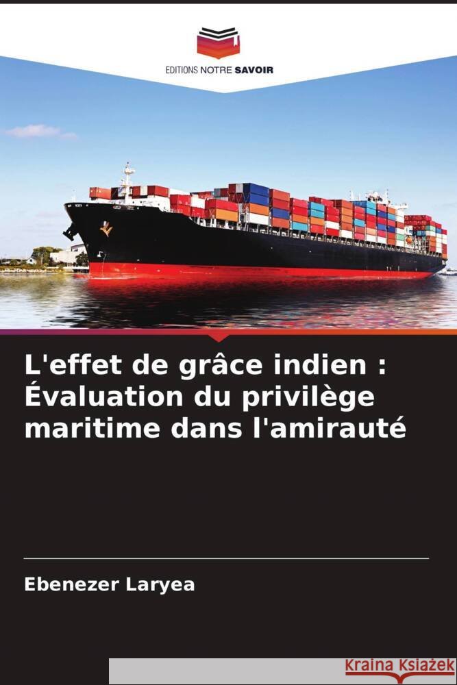 L'effet de grâce indien : Évaluation du privilège maritime dans l'amirauté Laryea, Ebenezer 9786205037713 Editions Notre Savoir - książka