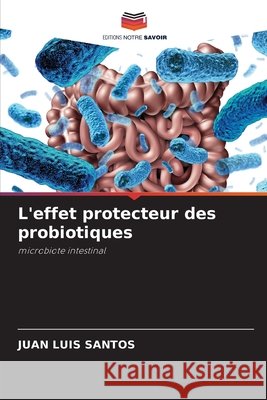 L'effet protecteur des probiotiques Santos, Juan Luis 9786208809294 Editions Notre Savoir - książka