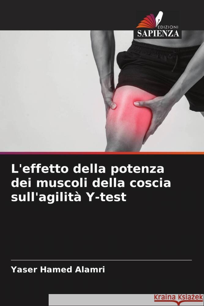 L'effetto della potenza dei muscoli della coscia sull'agilità Y-test Alamri, Yaser Hamed 9786204348711 Edizioni Sapienza - książka