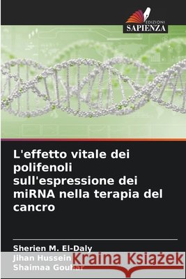 L'effetto vitale dei polifenoli sull'espressione dei miRNA nella terapia del cancro Sherien M Jihan Hussein Shaimaa Gouhar 9786207915538 Edizioni Sapienza - książka