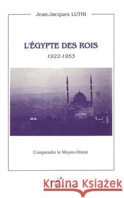 L'Egypte des rois 1922-1953 Jean-Jacques Luthi 9782738458667 Editions L'Harmattan - książka