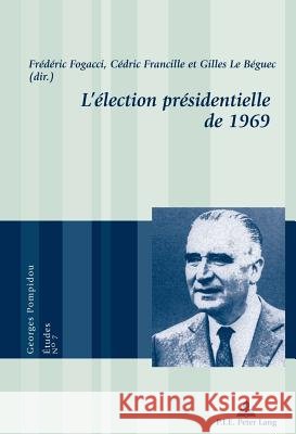 L'Élection Présidentielle de 1969 Fogacci, Frédéric 9782875743411 Peter Lang Gmbh, Internationaler Verlag Der W - książka