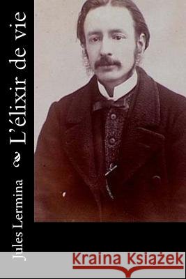 L'élixir de vie Lermina, Jules 9781530397631 Createspace Independent Publishing Platform - książka