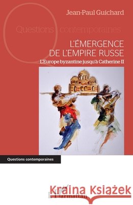 L'émergence de l'empire russe: L'Europe byzantine jusqu'à Catherine II Cemafi International 9782343153278 Editions L'Harmattan - książka
