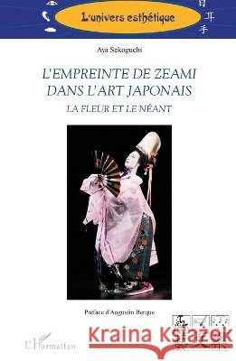 L'empreinte de Zeami dans l'art japonais: La fleur et le n?ant Aya Sekoguchi 9782343084503 Editions L'Harmattan - książka