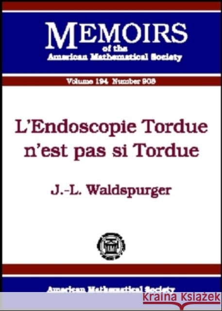 L'endoscopie Tordue N'est Pas Si Tordue J-. L. Waldspurger 9780821844694 AMERICAN MATHEMATICAL SOCIETY - książka
