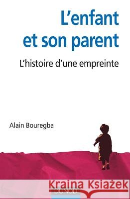L'enfant et son parent: L'histoire d'une empreinte Bouregba, Alain 9782100541195 Dunod - książka