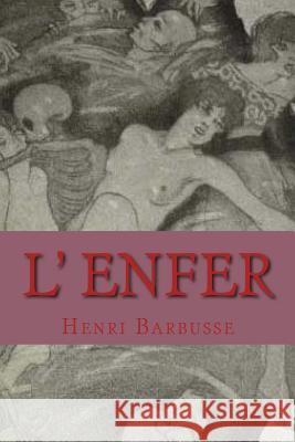 L' Enfer M. Henri Barbusse M. G. -. Ph. Ballin 9781506005409 Createspace - książka
