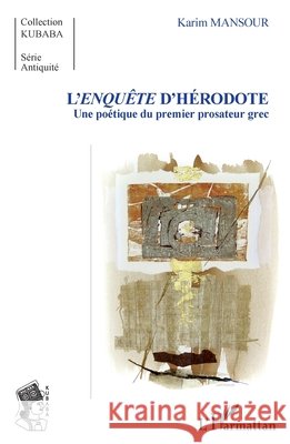 L'enqu?te d'H?rodote: Une po?tique du premier prosateur grec Mansour Karim                            9782343050119 Editions L'Harmattan - książka