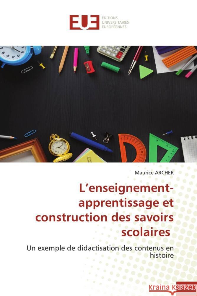 L'enseignement-apprentissage et construction des savoirs scolaires ARCHER, Maurice 9786203444285 Éditions universitaires européennes - książka