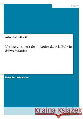 L' enseignement de l'histoire dans la Bolivie d'Evo Morales Saint-Martin, Julian 9783668844681 Grin Verlag - książka