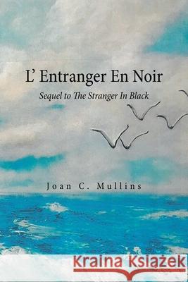 L' Entranger En Noir: Sequel to the Stranger in Black Joan C. Mullins 9781664172432 Xlibris Us - książka