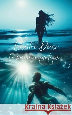 L'entre deux: Le monde aquatique Emmy Rencurel 9782959095795 Emmy Rencurel - książka