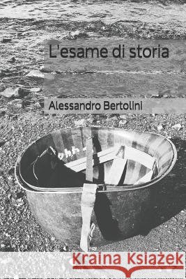 L'Esame Di Storia Alessandro Bertolini 9781728824963 Independently Published - książka