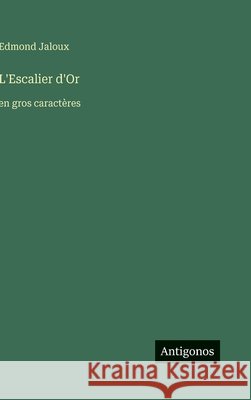L'Escalier d'Or: en gros caract?res Edmond Jaloux 9783563283097 Antigonos Verlag - książka