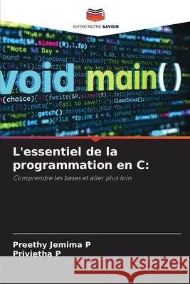 L'essentiel de la programmation en C: Jemima P, Preethy, P, Privietha 9786209083631 Editions Notre Savoir - książka