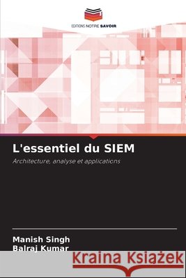 L'essentiel du SIEM Singh, Manish, Kumar, Balraj 9786206724186 Editions Notre Savoir - książka