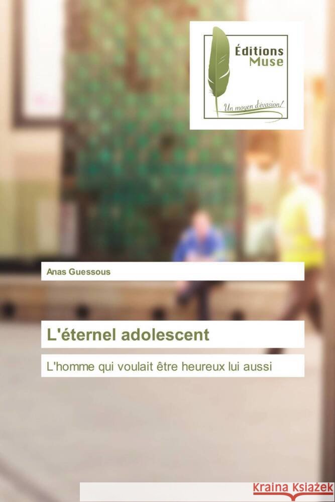 L'éternel adolescent Guessous, Anas 9786203868333 Éditions Muse - książka