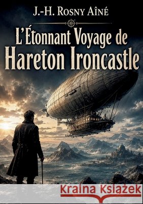 L'Etonnant Voyage de Hareton Ironcastle: Une quête audacieuse vers une terre inexplorée Aîné, J. -H Rosny 9791043120213 Culturea - książka