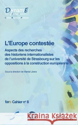 L'Europe contest?e: Aspects des recherches des historiens internationalistes de l'Universit? de Strasbourg sur les oppositions ? la construction europ Martial Libera Association Parlementaire Europ Eenne Universit E de Strasbourg 9782336303895 Editions L'Harmattan - książka
