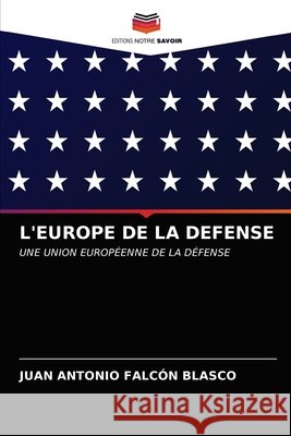 L'Europe de la Defense Juan Antonio Falcón Blasco 9786203246131 Editions Notre Savoir - książka
