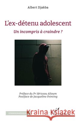 L'ex-d?tenu adolescent: Un incompris ? craindre ? Albert Djakba Idrissou Alioum Jacqueline Feinting 9782336578576 Editions L'Harmattan - książka