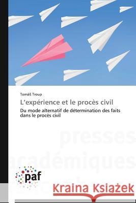L expérience et le procès civil : Du mode alternatif de détermination des faits dans le procès civil Troup Toma 9783838149837 Presses Academiques Francophones - książka