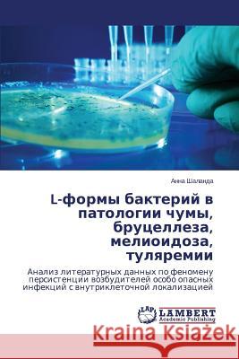 L-formy bakteriy v patologii chumy, brutselleza, melioidoza, tulyaremii Shalanda Anna 9783659572326 LAP Lambert Academic Publishing - książka