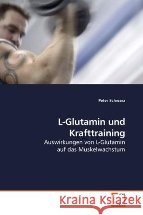 L-Glutamin und Krafttraining : Auswirkungen von L-Glutamin auf das Muskelwachstum Schwarz, Peter 9783639231571 VDM Verlag Dr. Müller - książka