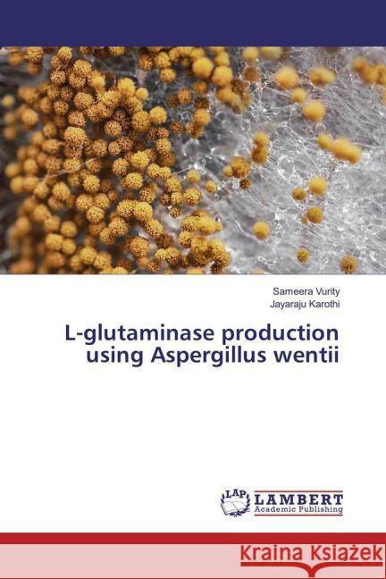 L-glutaminase production using Aspergillus wentii Vurity, Sameera; Karothi, Jayaraju 9783330065727 LAP Lambert Academic Publishing - książka