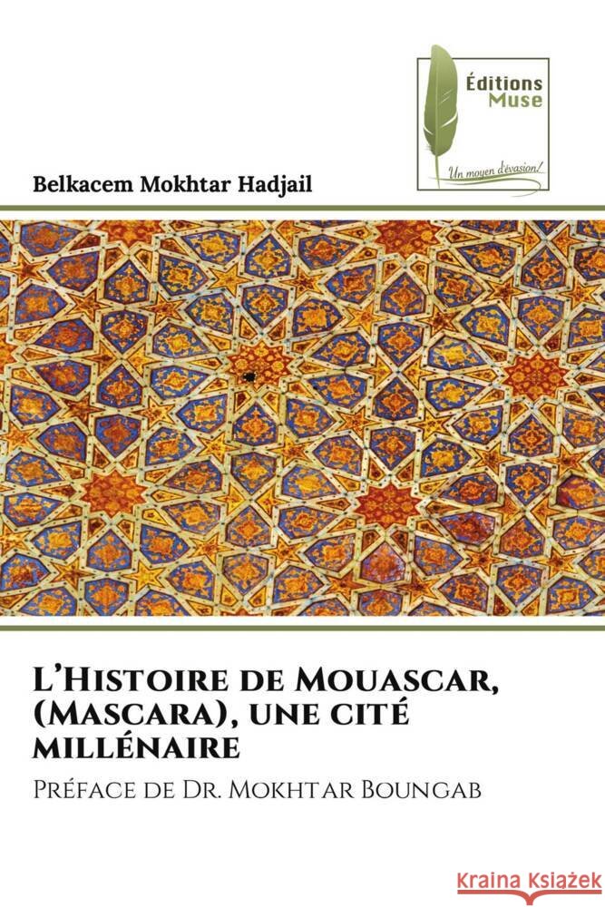 L'Histoire de Mouascar, (Mascara), une cité millénaire Hadjail, Belkacem Mokhtar 9786204958668 Éditions Muse - książka