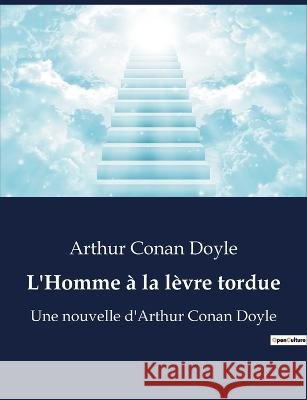 L'Homme a la levre tordue: Une nouvelle d'Arthur Conan Doyle Sir Arthur Conan Doyle   9791041926916 Culturea - książka